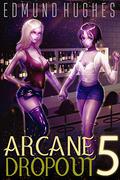 Arcane Dropout 5 (Arcane Dropout #5) by Edmund Hughes