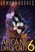 Arcane Dropout 6 (Arcane Dropout #6) by Edmund Hughes