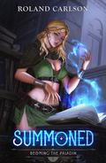 Summoned (Becoming the Paladin #1) by Roland Carlsson