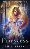Priestess: A Monster Girl Harem Fantasy Adventure (Aycrishi Sodality #1) by Phil Aerix