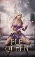 Elf Queen: A Harem Fantasy Adventure by Phil Aerix