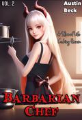 Barbarian Chef Volume 2 by Austin Beck