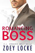 Romancing The Boss (Romancing the Boss and Billionaire #1) by Zoey Locke