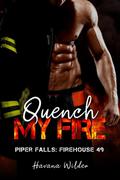 Quench My Fire (Piper Falls: Firehouse #49) by Havana Wilder