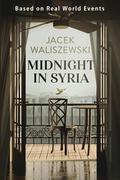 Midnight in Syria: A real-world Pentagon-approved tale of courage, romance, and resilience by Jacek Waliszewski