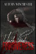 Unchained Forgiveness by Autumn Winchester
