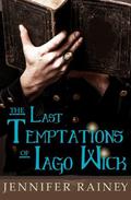 The Last Temptations of Iago Wick by Jennifer Rainey