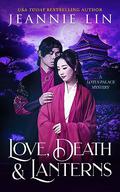 Love, Death & Lanterns: A Lotus Palace Mystery by Jeannie Lin