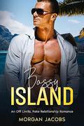 Bossy Island: An Off Limits, Fake Relationship Romance by Morgan Jacobs