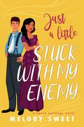 Just A Little Stuck With My Enemy: A Sweet Romantic Comedy by Melody Sweet