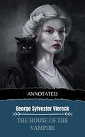 The House of the Vampire (Annotated Edition #1) by George Sylvester Viereck