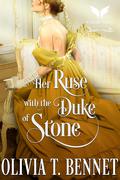 Her Ruse with the Duke of Stone: A Historical Regency Romance Novel by Olivia T. Bennet