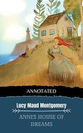 Anne's House of Dreams : Anne Shirley Series #5 (Annotated Edition #1) by Lucy Maud Montgomery