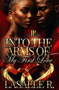 Into The Arms Of My First Love by LaSalle R.
