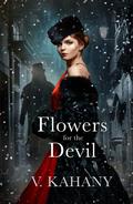 Flowers For The Devil: A Dark Victorian Romance by Vlad Kahany