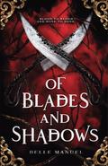 Of Blades and Shadows (Soul Stealer Saga #1) by Belle Manuel