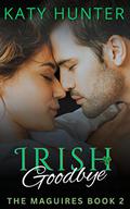 Irish Goodbye: A New Adult, Celebrity, Instalove Romance (The Maguires #2) by Katy Hunter
