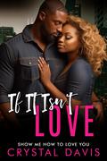 If It Isn't Love: Show Me How To Love You by Crystal Davis