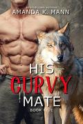 His Curvy Mate Book Five (His Curvy Mate Series #5) by Amanda K. Mann
