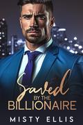 Saved by the Billionaire by Misty Ellis