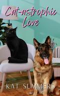 Cat-astrophic Love by Kat Summers