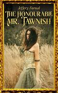 The Honourable Mr. Tawnish: Regency Romance by Jeffery Farnol