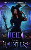 Heidi and the Haunters by Delilah Mohan