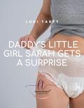 Daddy's Little Girl Sarah Gets a Surprise: An ABDL DDLG Erotic Short (Baby Sarah #4) by Lori Tartt