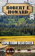 Cupid From Bear Creek by Robert E. Howard