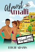 Almost In Amalfi: The Vagabond Series by Leigh Adams