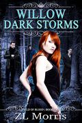 Willow Dark Storms: 2 by ZL Morris