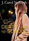 Death Goes to School by J. Carol Nemeth