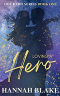 Loving A Hero (Hot Hero #1) by Hannah Blake