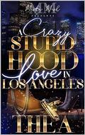 A Crazy Stupid Hood Love in Los Angeles by Thea