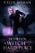 Between a Witch and a Hard Place (Vanessa Kinley, Witch PI #1) by Celia Roman