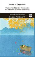 Home at Grasmere: The Journal of Dorothy Wordsworth and the Poems of William Wordsworth by William Wordsworth