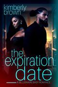 The Expiration Date : A Billionaire Baby Romance by Kimberly Brown