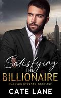 Satisfying the Billionaire (The Carlson Dynasty #1) by Cate Lane