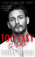 Too Easy to Hate (Take It to the Limit #1) by Moira Rivers
