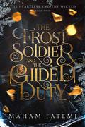 The Frost Soldier and the Gilded Duty (The Heartless and the Wicked #2) by Maham Fatemi