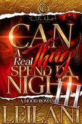 Can A Real Thug Spend Da Night 3: An Urban Romance: African American finale by LEILANI