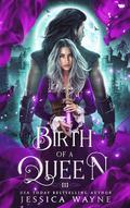 Birth of a Queen (Blade of Ice #3) by Jessica Wayne