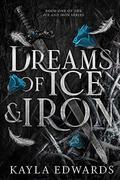 Dreams of Ice and Iron (Ice and Iron #1) by Kayla Edwards