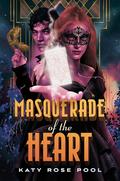 Masquerade of the Heart (Garden of the Cursed #2) by Katy Rose Pool