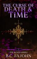The Curse of Death & Time (The Runed Series #3) by B.C. FaJohn