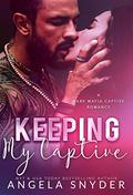 Keeping My Captive (Keeping What's Mine #3) by Angela Snyder