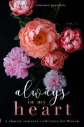Always in my Heart: A Charity Romance Collection for Hawaii Volume 1 by Luna Pierce