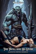 The Troll & His Lover: A Monster Erotica Romance (My Monster Mate Romance #15) by Mandy Spice