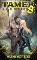 Tamer: King of Dinosaurs 8 (Tamer: King of Dinosaurs #8) by Michael-Scott Earle