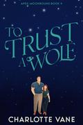 To Trust a Wolf (Apex: Moonbound #4) by Charlotte Vane